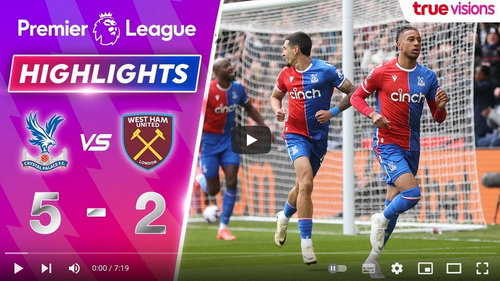 คลิปไฮไลท์  คริสตัล พาเลซ 5 - 2 เวสต์แฮมยูไนเต็ด | 21.04.2024