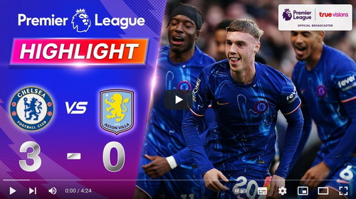 คลิปไฮไลท์  เชลซี 3 - 0 แอสตัน วิลล่า | 01.12.2024