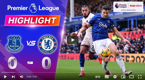 คลิปไฮไลท์  เอฟเวอร์ตัน 0 - 0 เชลซี | 22.12.2024