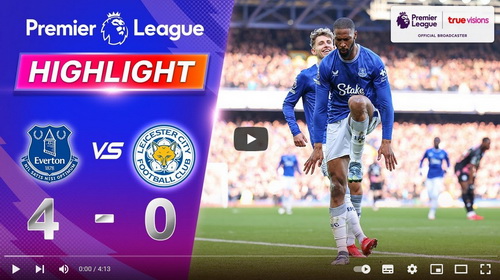 คลิปไฮไลท์  เอฟเวอร์ตัน 4 - 0 เลสเตอร์ ซิตี้ | 01.02.2025