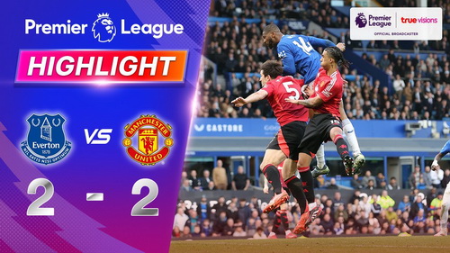 คลิปไฮไลท์  เอฟเวอร์ตัน 2 - 2 แมนเชสเตอร์ ยูไนเต็ด | 22.02.2025