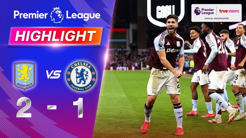 คลิปไฮไลท์  แอสตัน วิลล่า 2 - 1 เชลซี | 22.02.2025