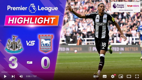 คลิปไฮไลท์  นิวคาสเซิ่ล ยูไนเต็ด 3 - 0 อิปสวิช ทาวน์ | 26.04.2025